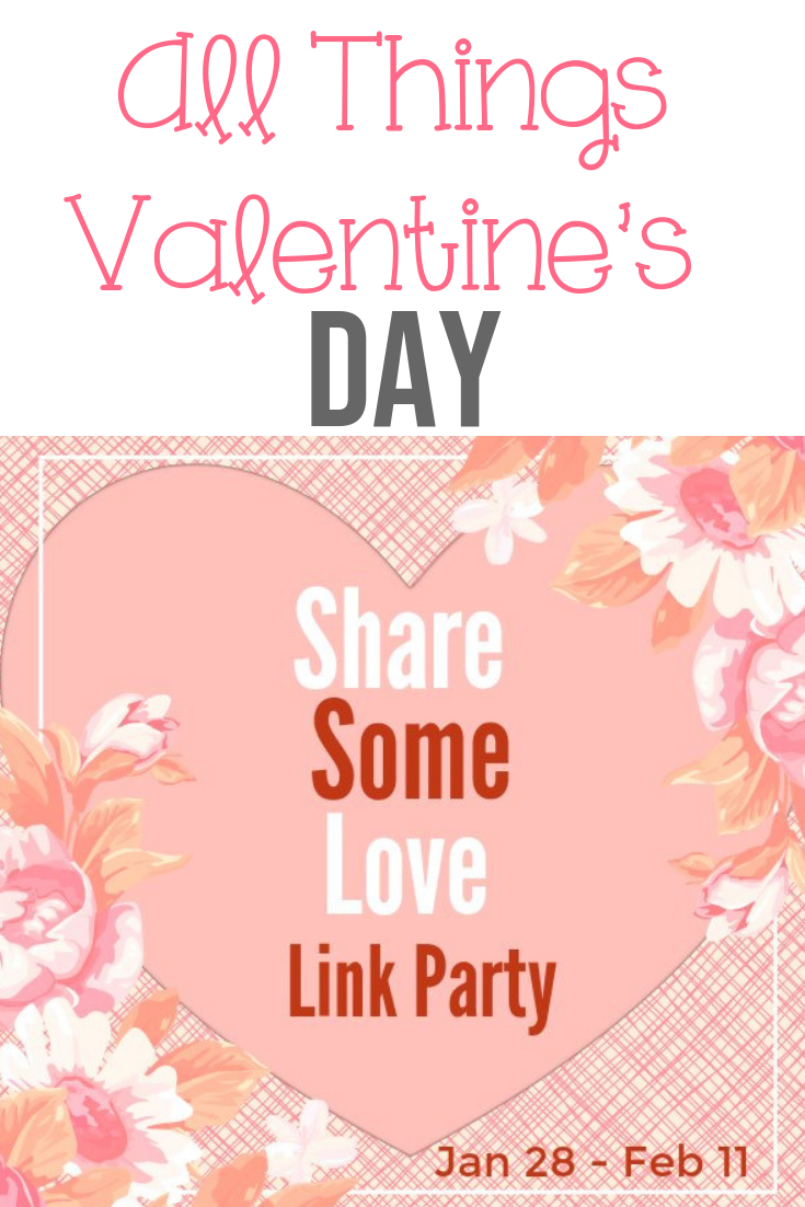 All Things Valentine’s Day- Share Some Love Blog Link Party